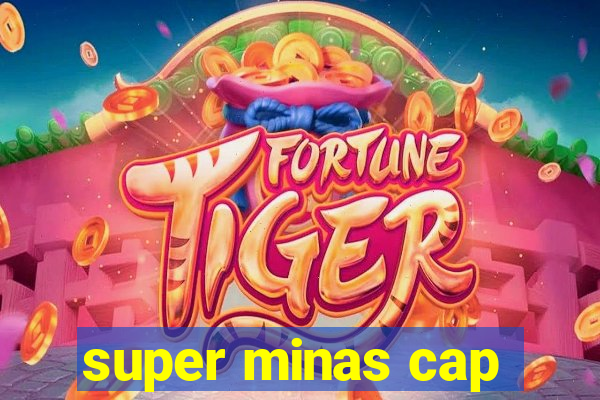 super minas cap